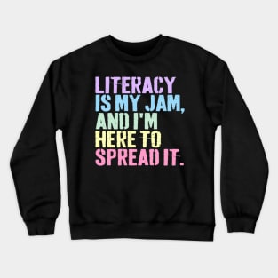 Literacy Is My Jam And I'm Here To Spread Literacy Teacher Crewneck Sweatshirt